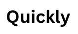 Quickly